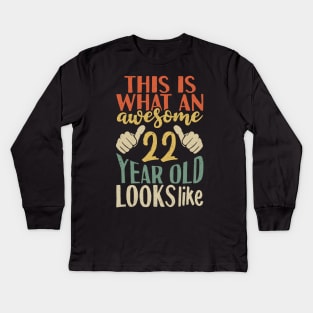 This is what an awesome 22 year old looks like Kids Long Sleeve T-Shirt